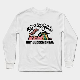 Be curious not judgemental Long Sleeve T-Shirt